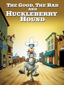 The Good, the Bad, and Huckleberry Hound