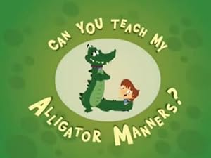 Can You Teach My Alligator Manners?