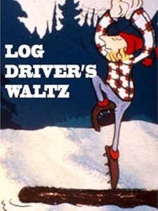 Canada Vignettes: Log Driver’s Waltz