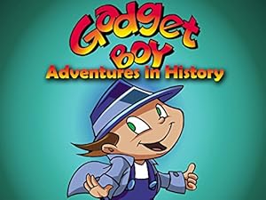 Gadget Boy’s Adventures in History