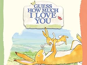 Guess How Much I Love You: The Adventures of Little Nutbrown Hare