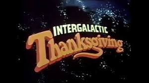 Intergalactic Thanksgiving or Please Don't Eat the Planet